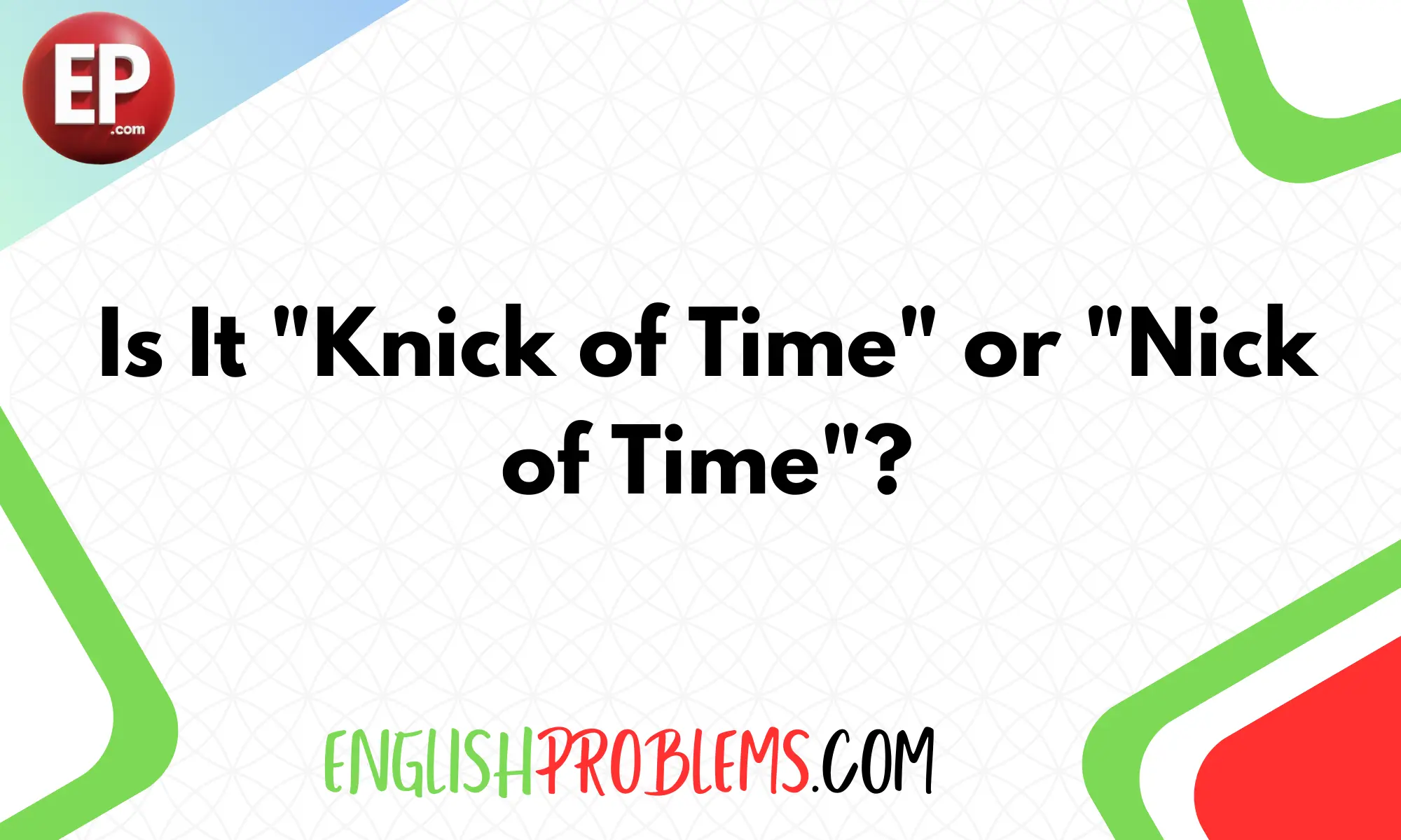 Is It "Knick of Time" or "Nick of Time"