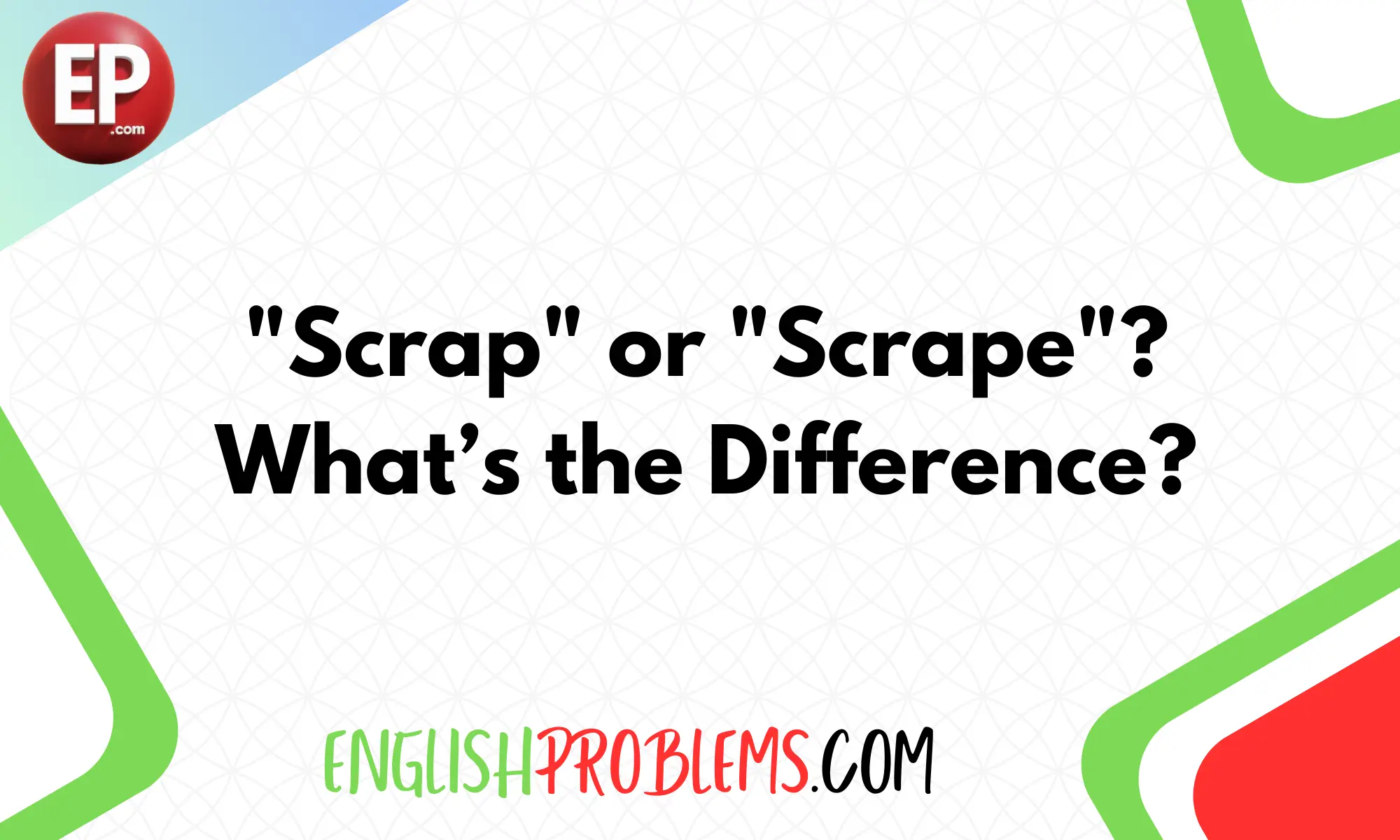 "Scrap" or "Scrape"