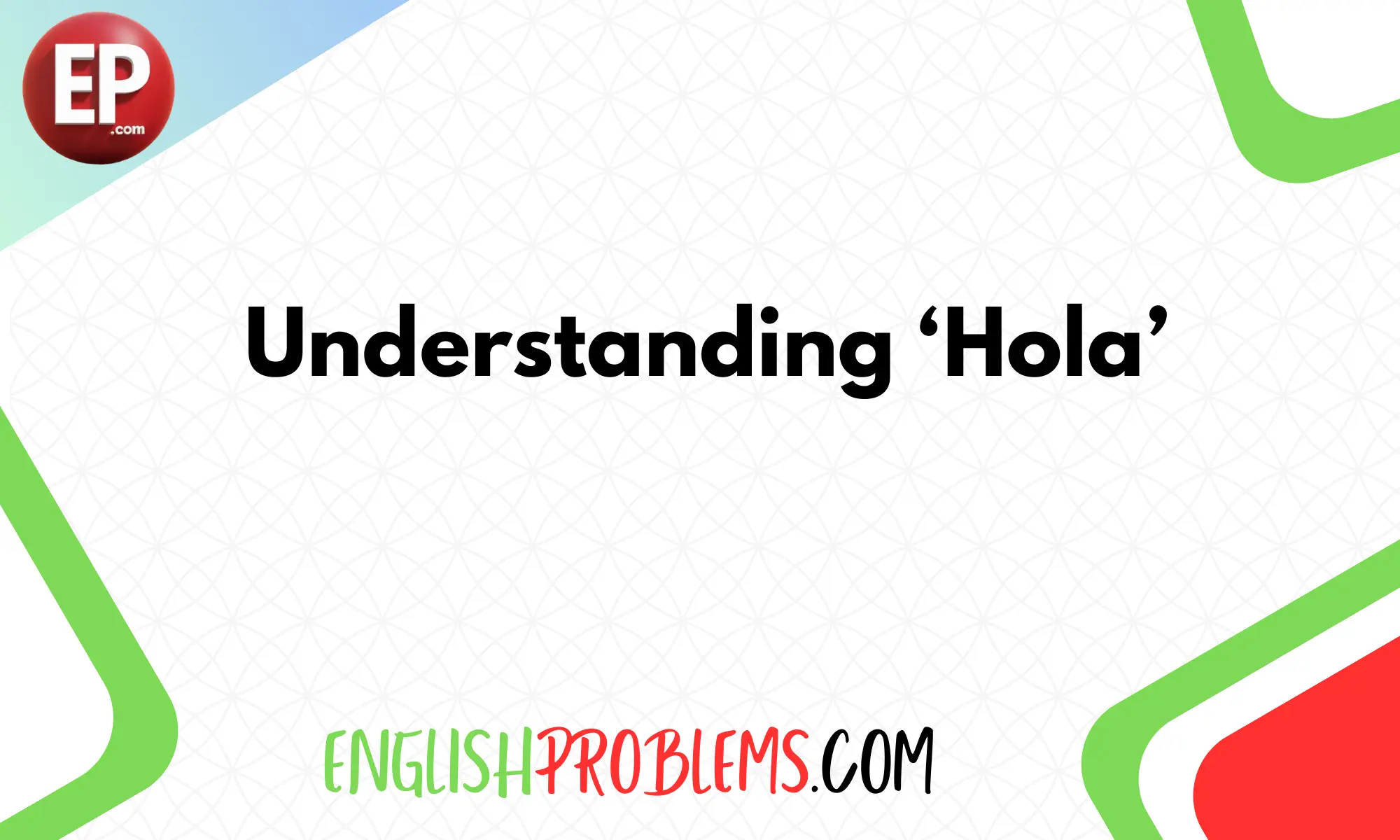 Understanding ‘Hola’