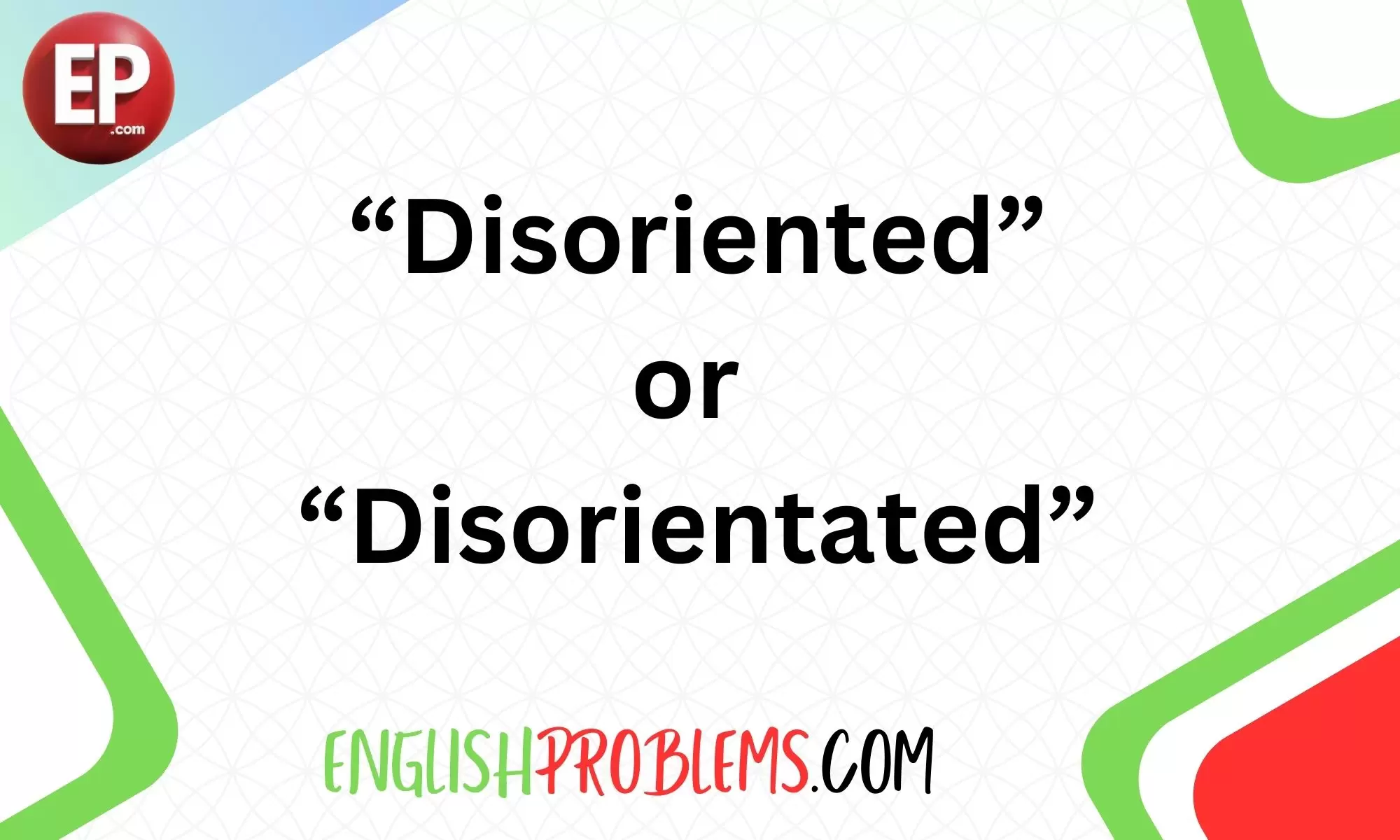 Disoriented or Disorientated