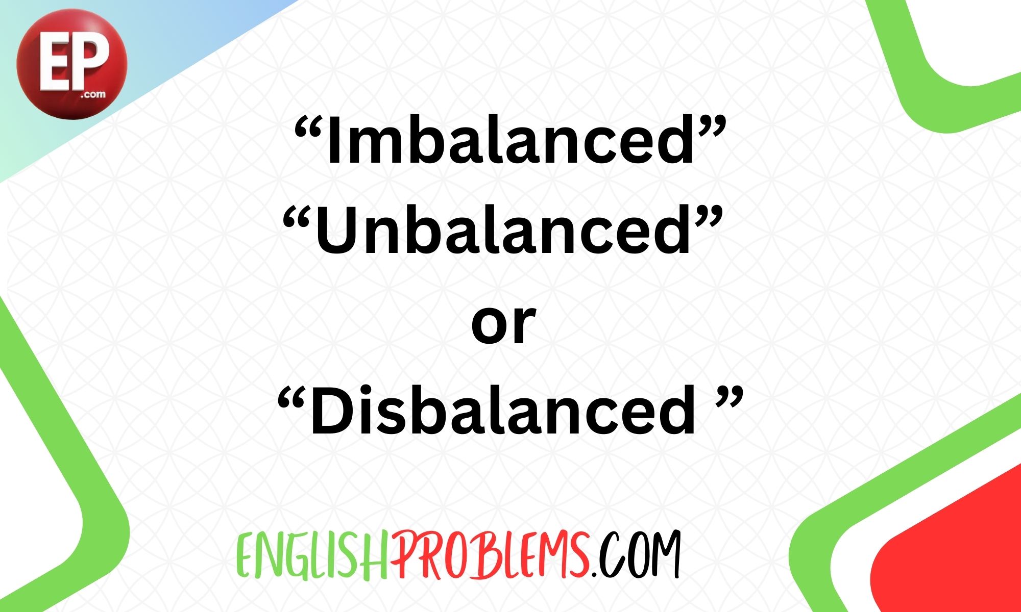 Imbalanced, Unbalanced, or Disbalanced