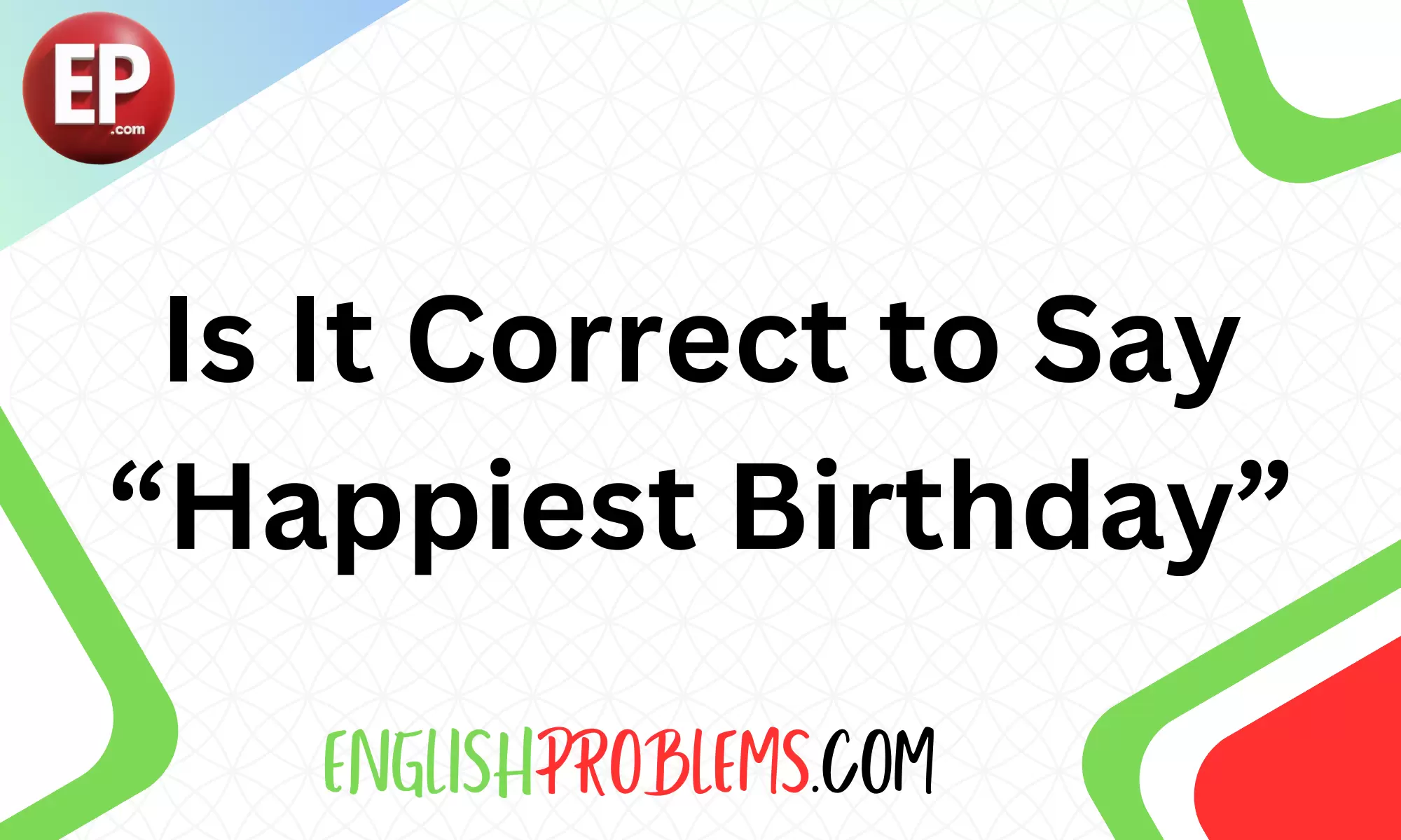 Is It Correct to Say “Happiest Birthday”