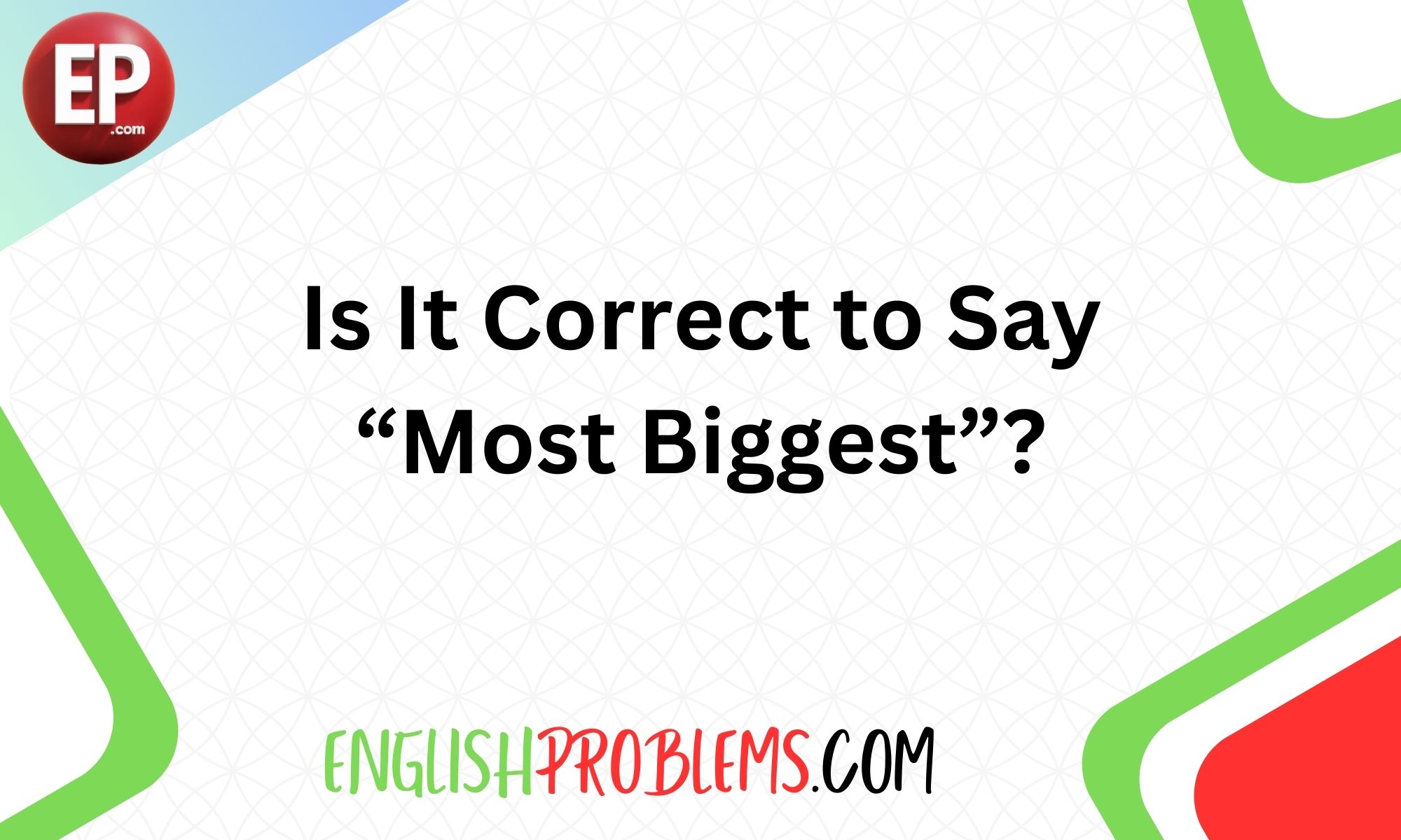 Is It Correct to Say “Most Biggest”