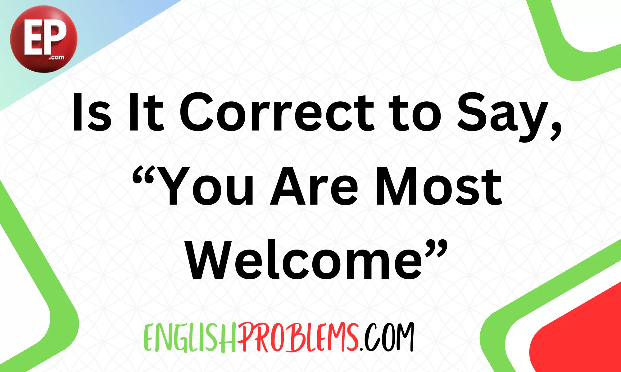 Is It Correct to Say, “You Are Most Welcome”