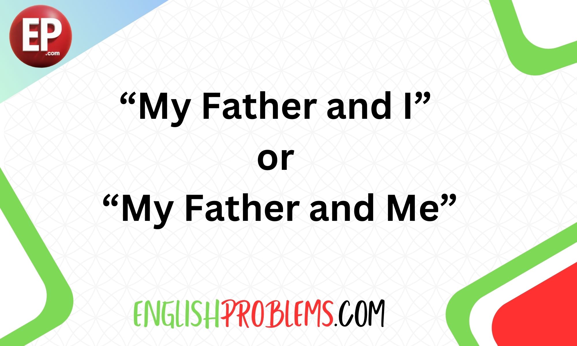 “My Father and I” or “My Father and Me”