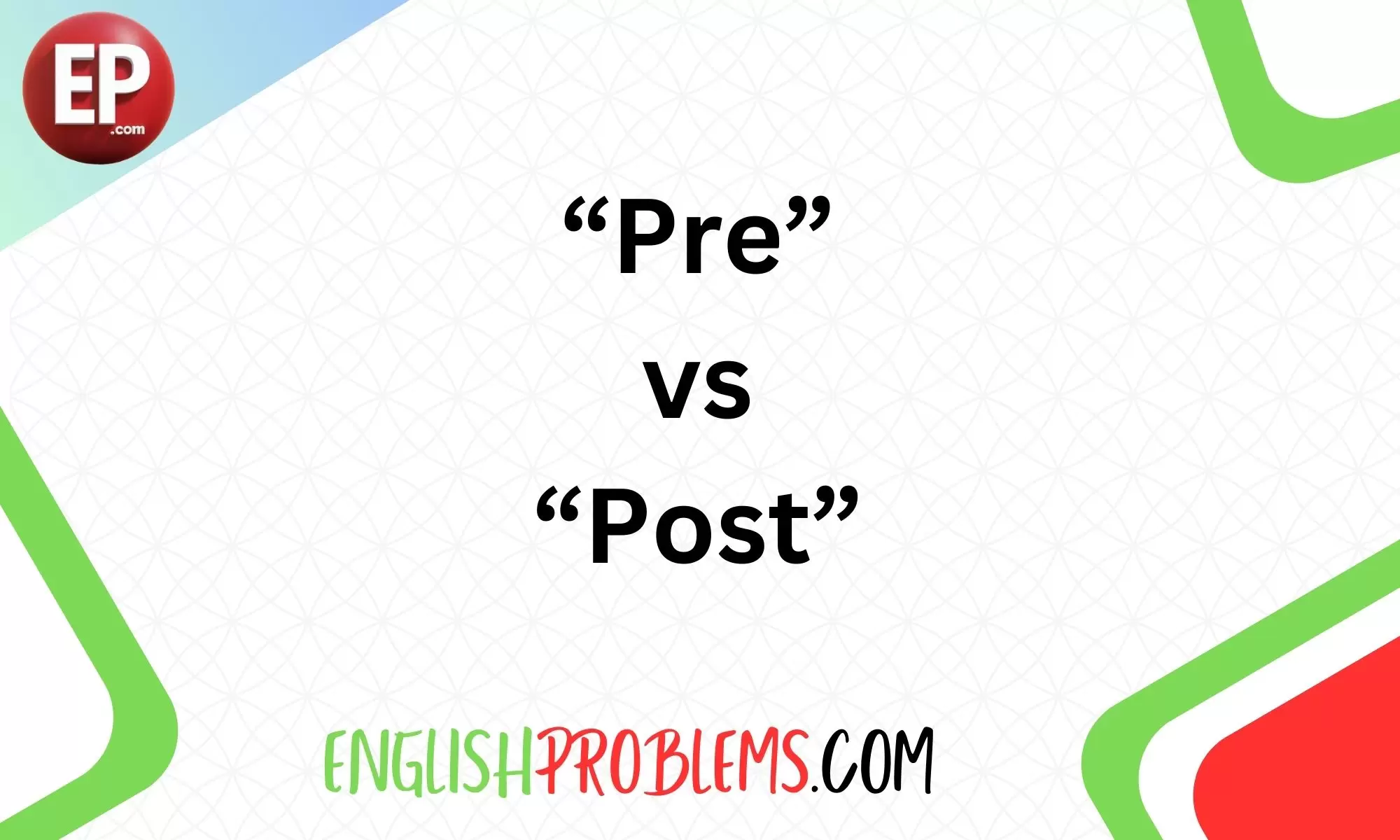 “Pre” vs. “Post”