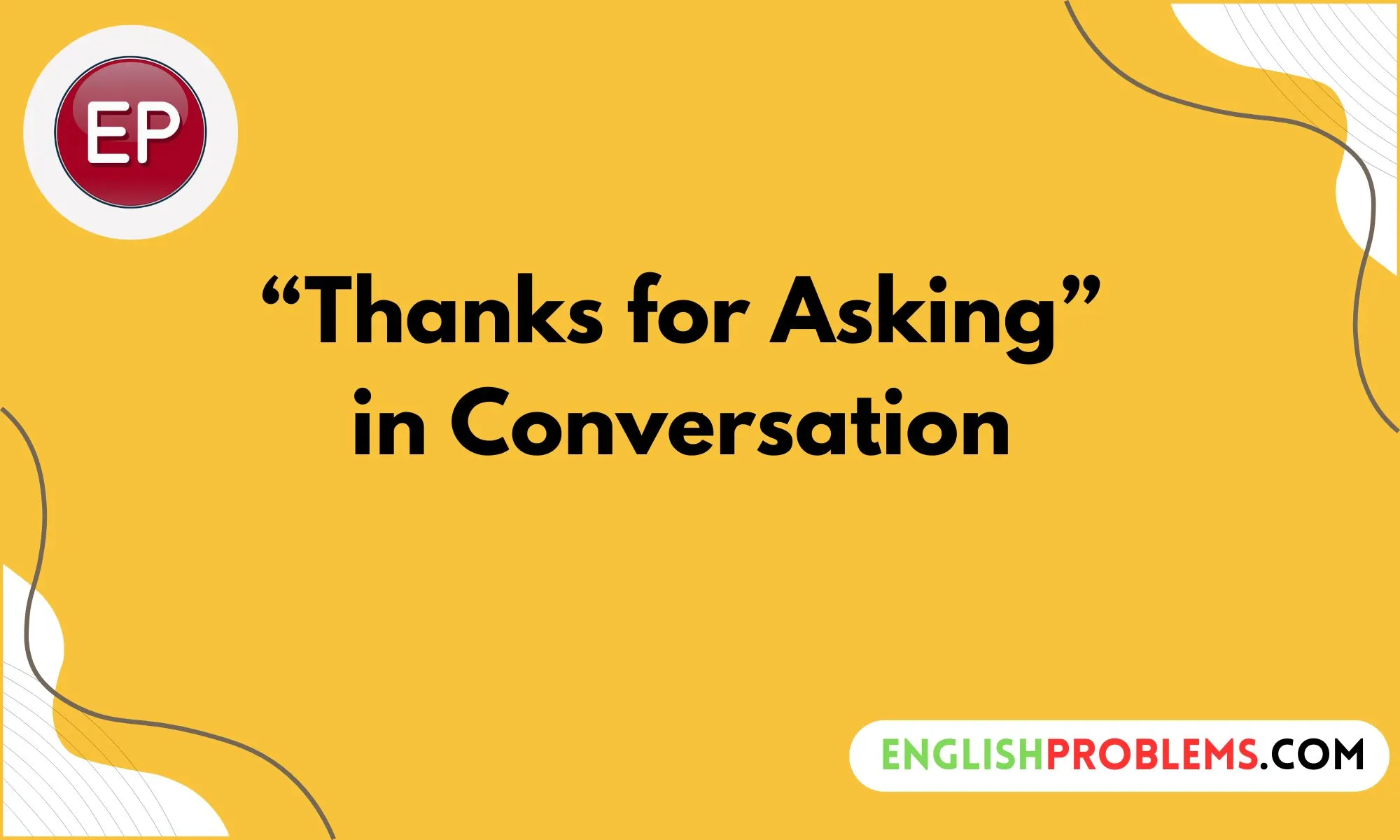 “Thanks for Asking” in Conversation