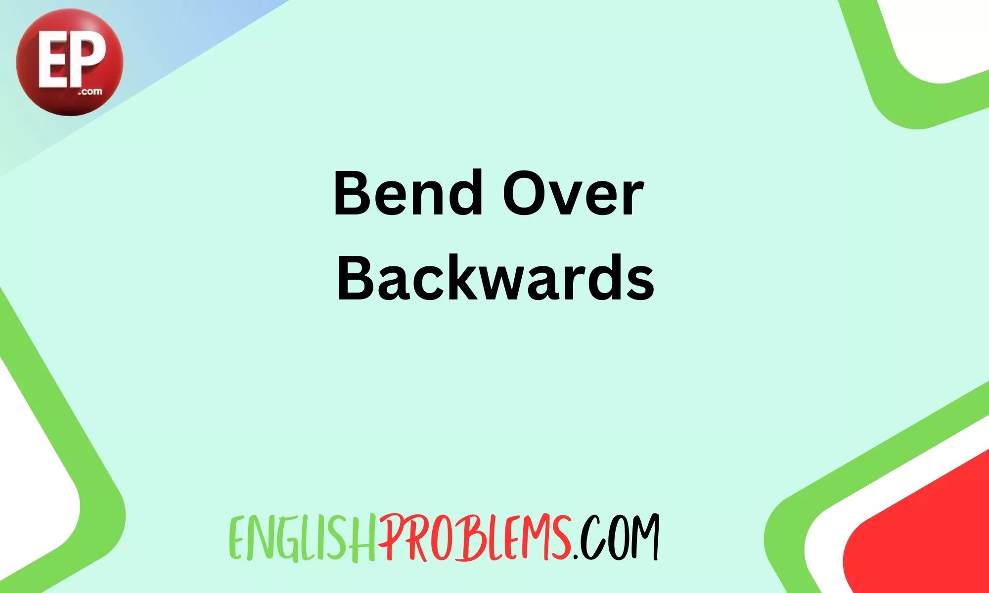 Bend Over Backwards