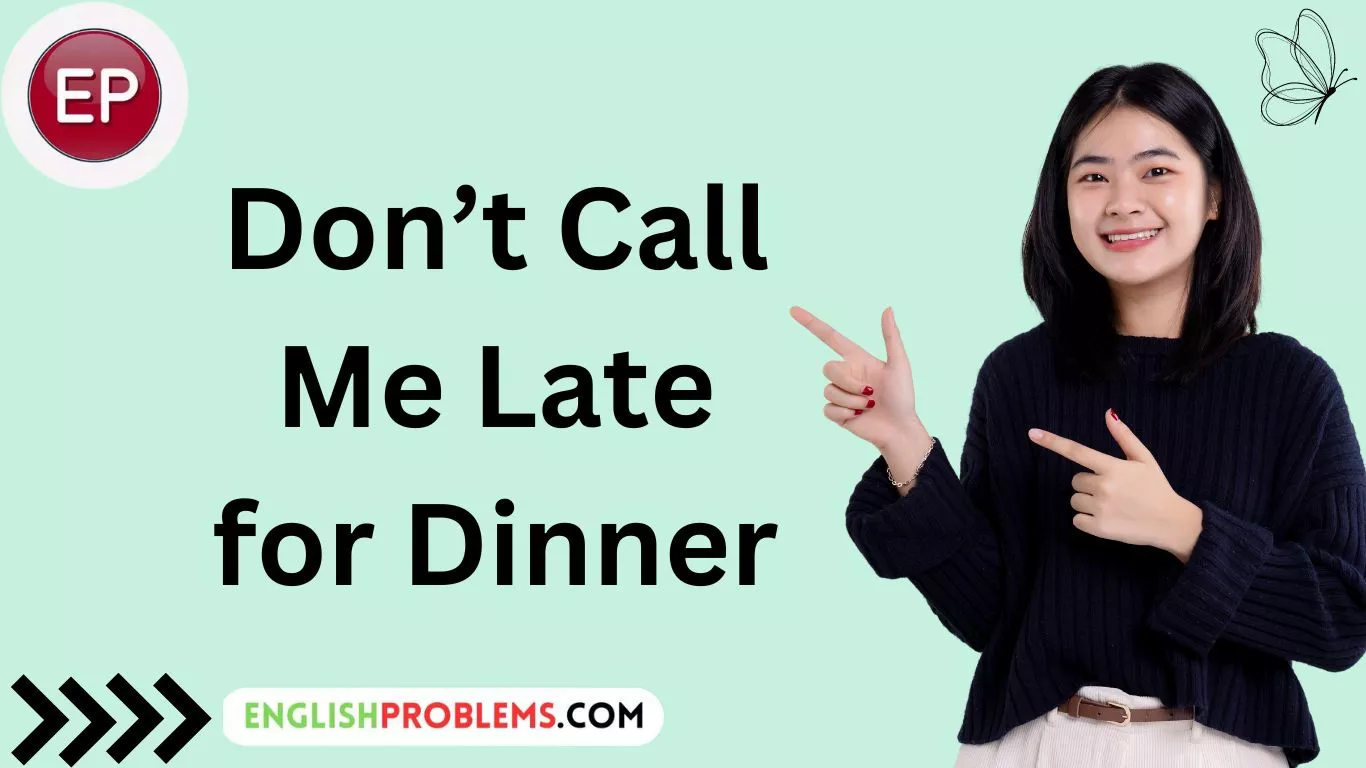 Don’t Call Me Late for Dinner