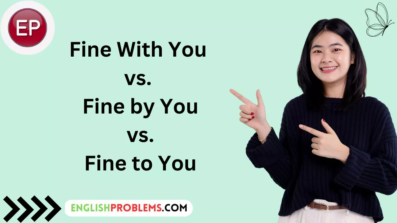 Fine With You vs. Fine by You vs. Fine to You