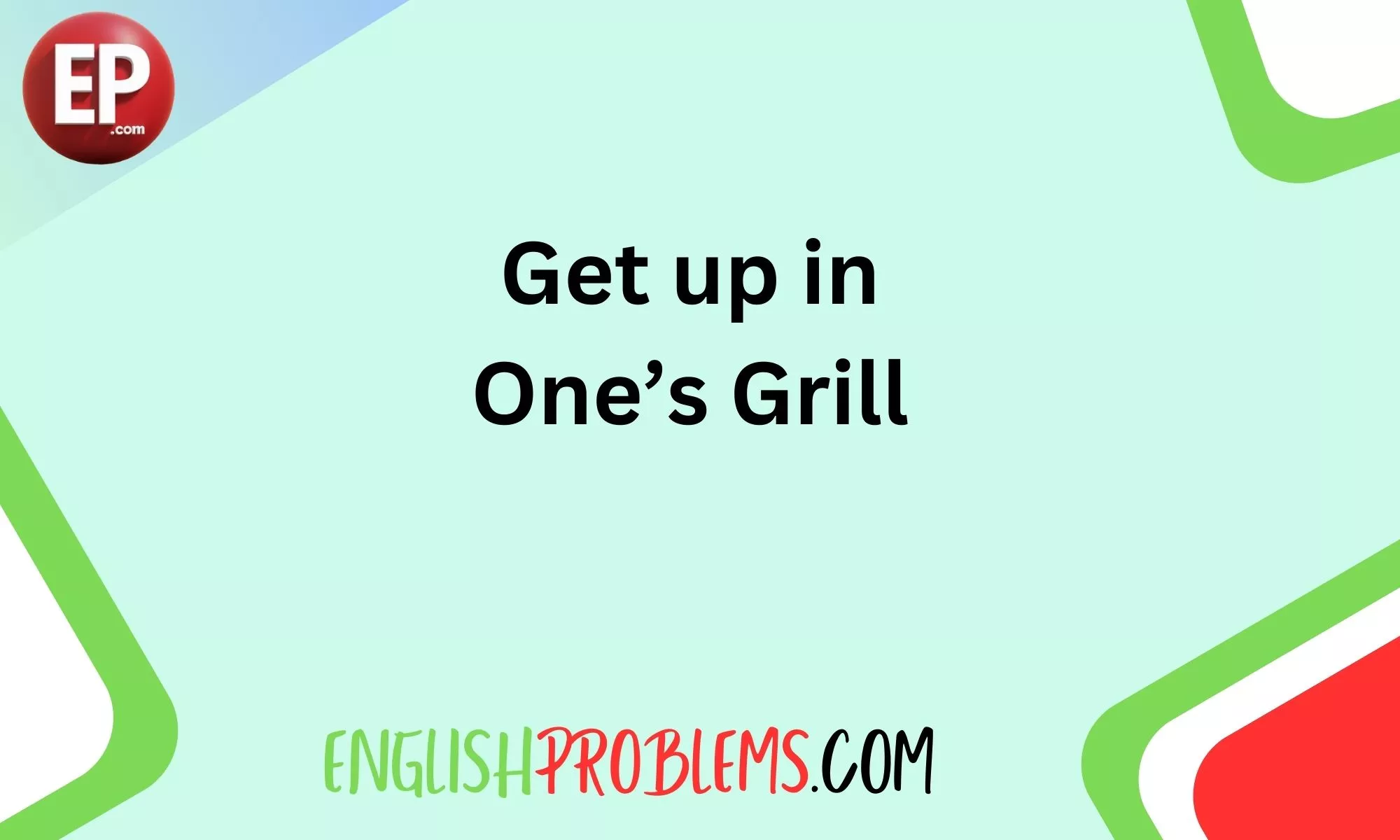 Get up in One’s Grill