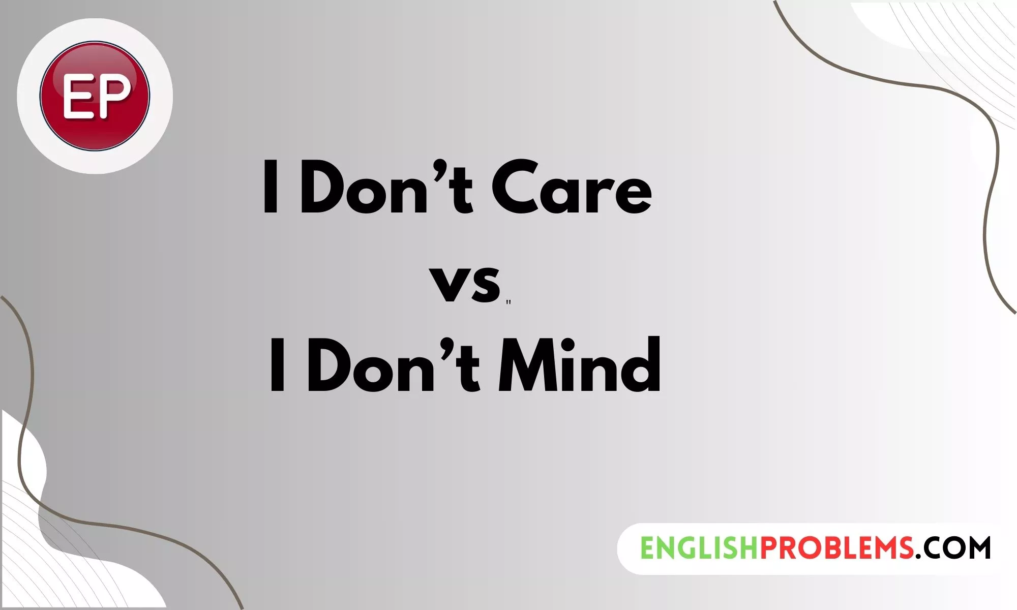 I Don’t Care vs I Don’t Mind