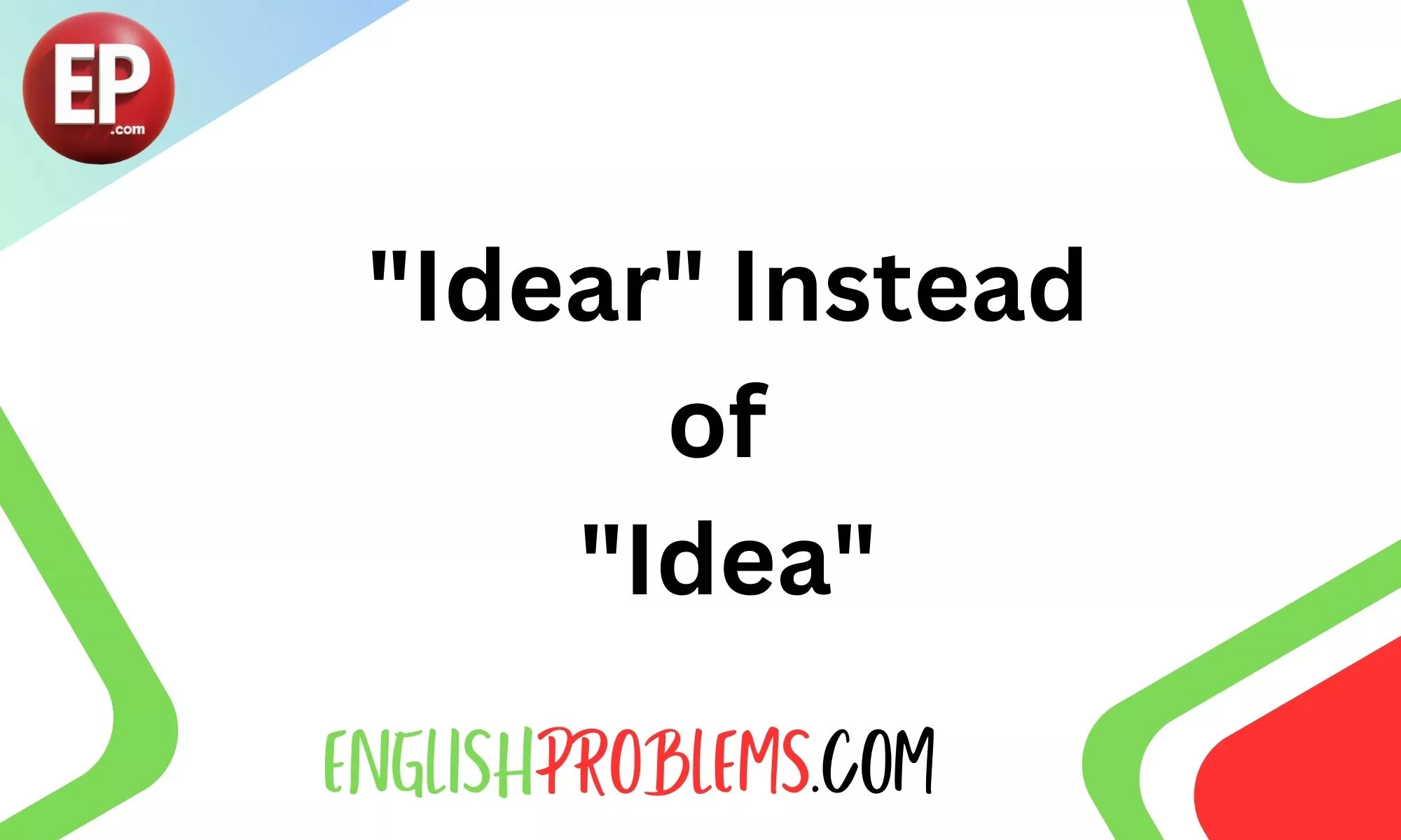 "Idear" Instead of "Idea"