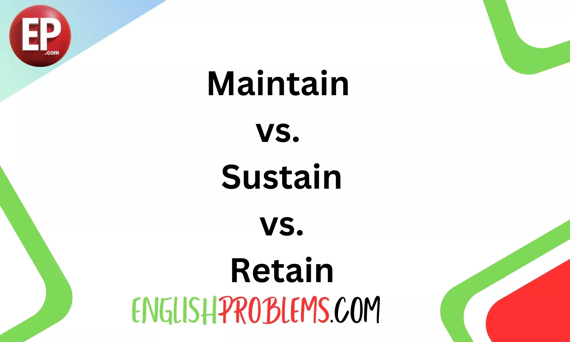 Maintain vs. Sustain vs. Retain