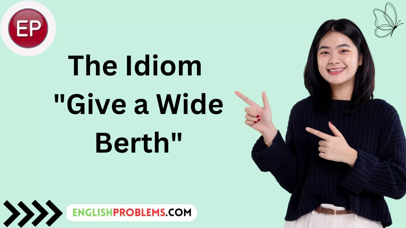 the Idiom "Give a Wide Berth"