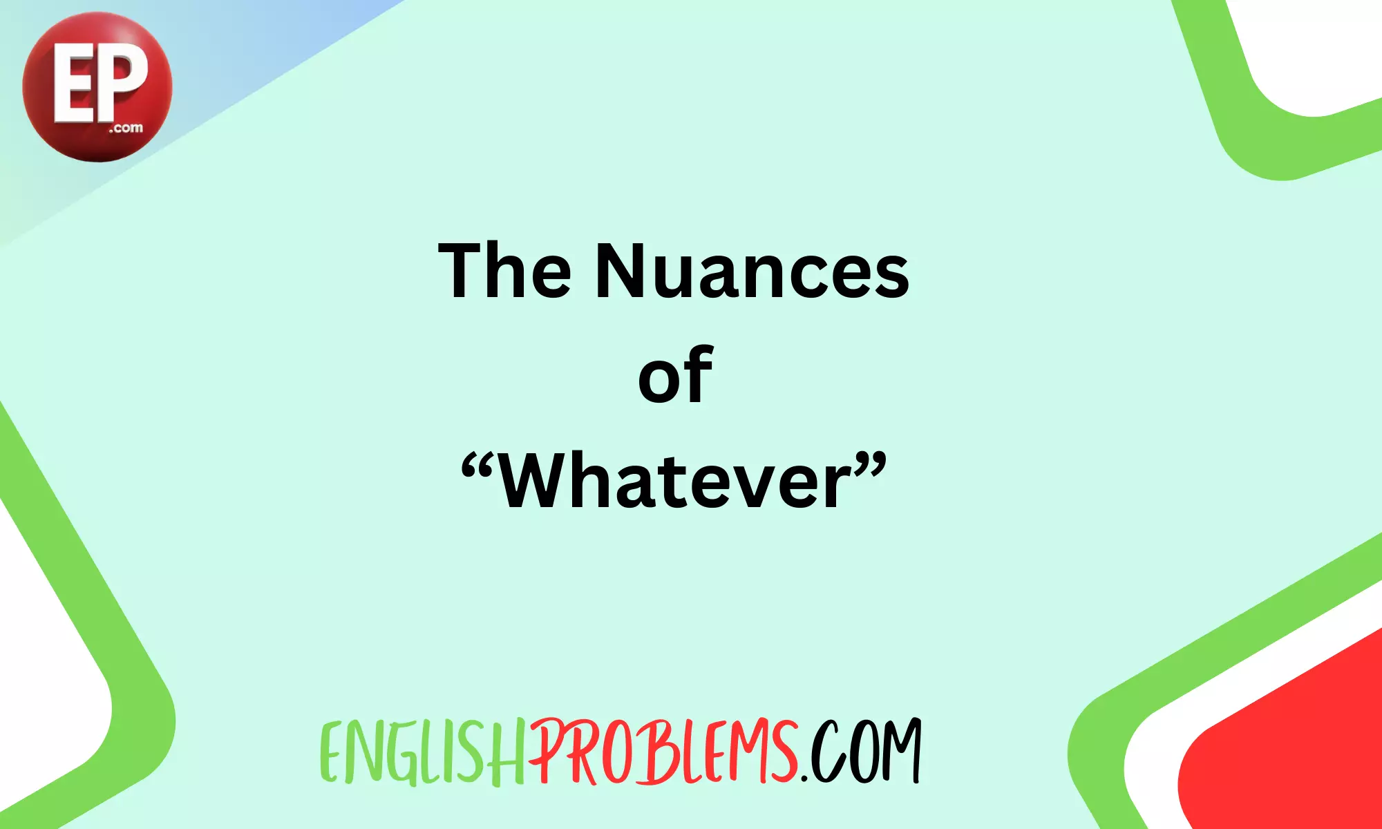 The Nuances of “Whatever”