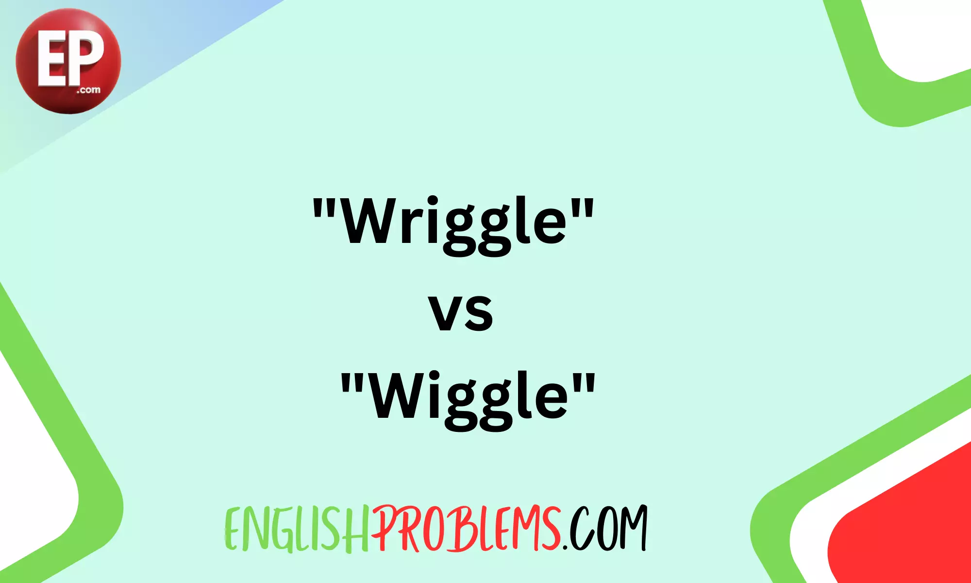 "Wriggle" and "Wiggle"